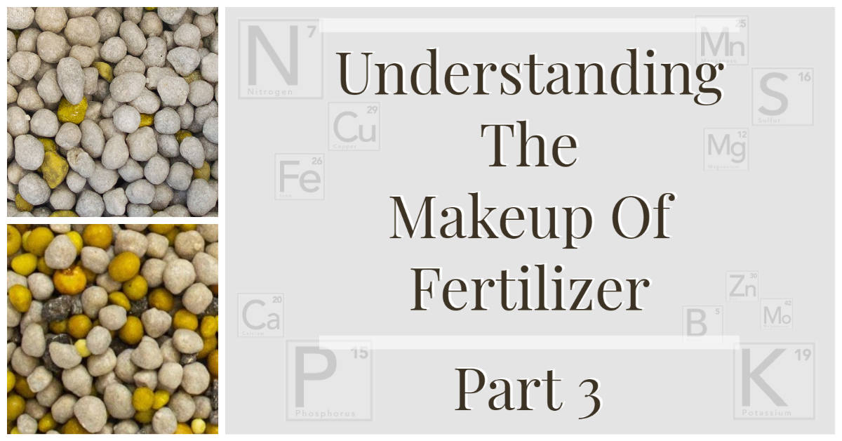 Graphic titled “Understanding the Makeup of Fertilizer – Part 3” featuring fertilizer granules and faint periodic table elements in the background.