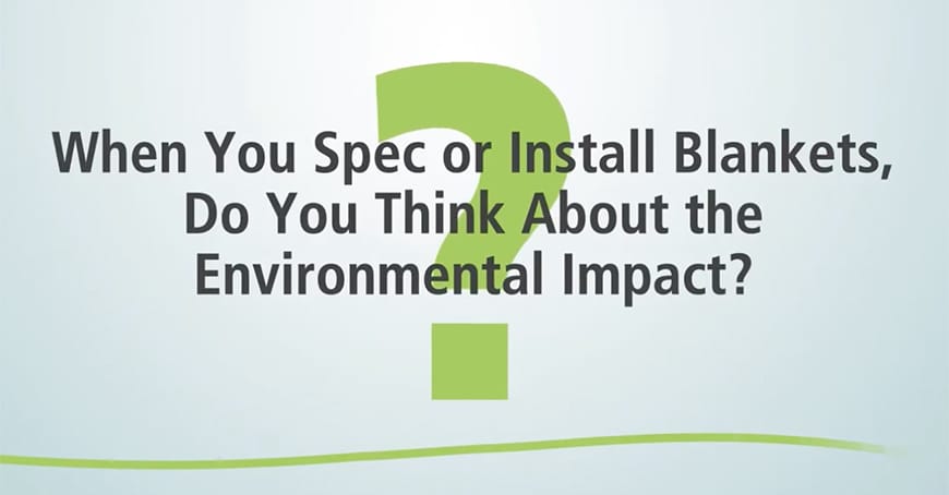 Text on image: When You Spec or Install Blankets, Do You Think About the Environmental Impact? Large green question mark in background.