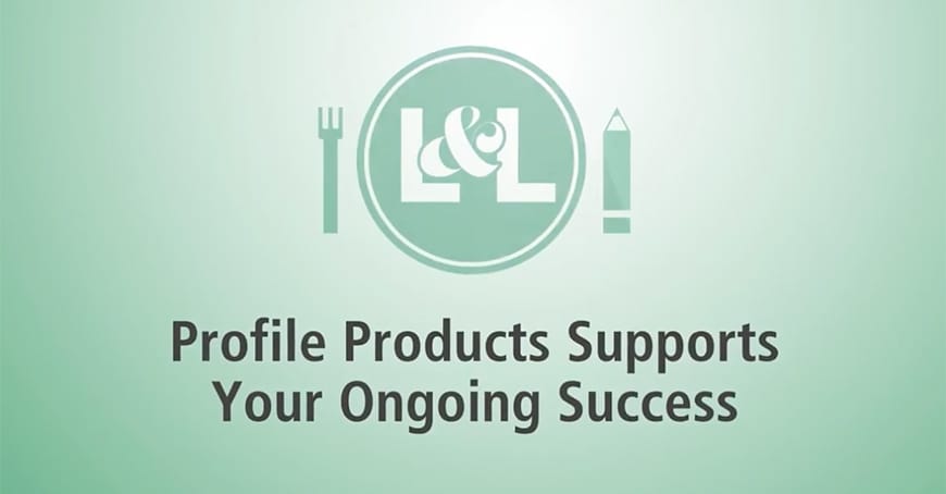 Green graphic with L&L logo, a fork and pencil icon, and the text Profile Products Supports Your Ongoing Success on a light green background.